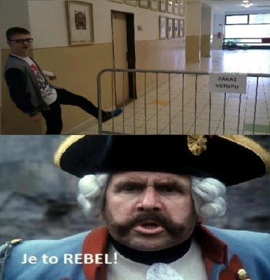 Je to Rebeeeel ! | Vtipné obrázky - obrázky.vysmátej.cz